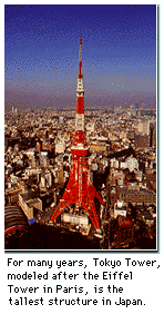 For many years, Tokyo Tower, modeled after the Eiffel Tower in Paris, was the tallest structure in Japan.